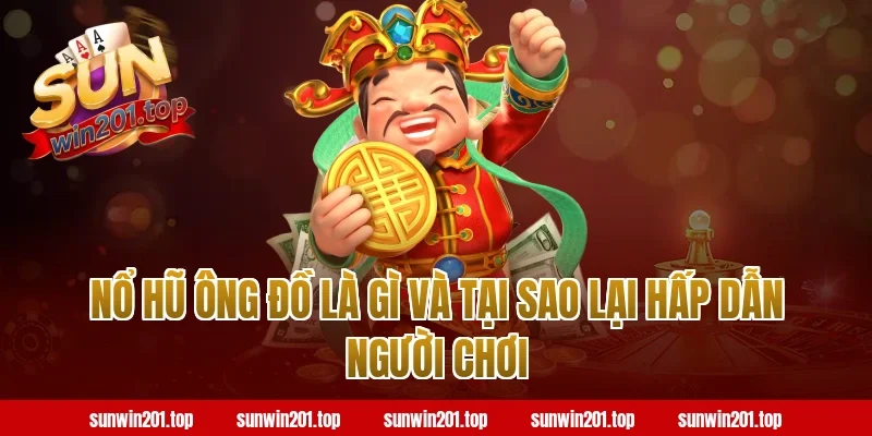 Nổ hũ ông đồ là gì và tại sao lại hấp dẫn người chơi